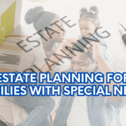 Estate Planning for Families with Special Needs
